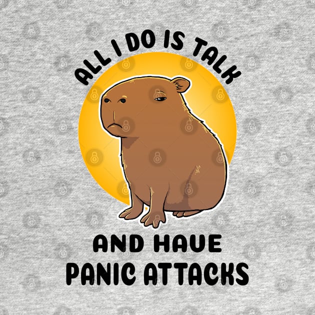 All I do is talk and have panic attacks Capybara by capydays